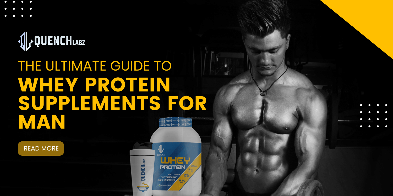 The Ultimate Guide to Whey Protein Supplements for Man – Quenchlabz