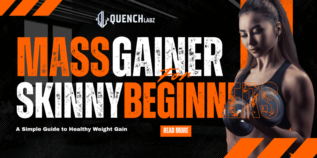 Mass Gainer for Skinny Beginners: A Simple Guide to Healthy Weight Gain