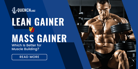 Lean Gainer vs. Mass Gainer: Which Is Better for Muscle Building?
