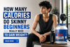 How Many Calories Do Skinny Beginners Really Need to Gain Weight