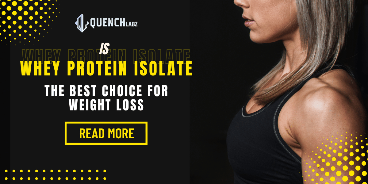 Is Whey Protein Isolate the Best Choice for Weight Loss? – Quenchlabz