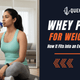 Whey Protein for Weight Loss: How It Fits Into an Everyday Indian Diet
