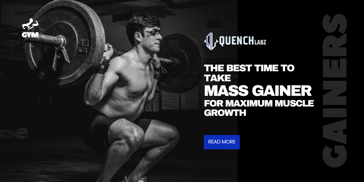Muscle Take The Best Time to Take Mass Gainer for Maximum Muscle Growth – Quenchlabz